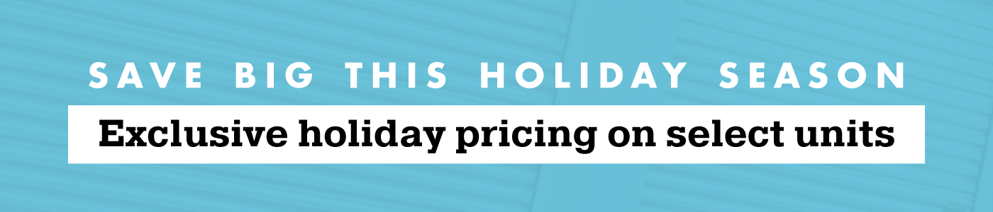 Save big this holiday season banner promoting exclusive holiday pricing on select self storage units.